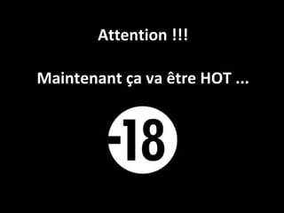Attention !!! Maintenant ça va être HOT ... 