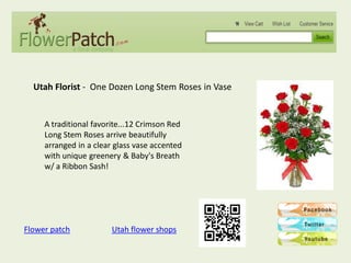 Utah Florist - One Dozen Long Stem Roses in Vase


     A traditional favorite...12 Crimson Red
     Long Stem Roses arrive beautifully
     arranged in a clear glass vase accented
     with unique greenery & Baby's Breath
     w/ a Ribbon Sash!




Flower patch            Utah flower shops
 