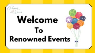 Welcome
To
Renowned Events
 
