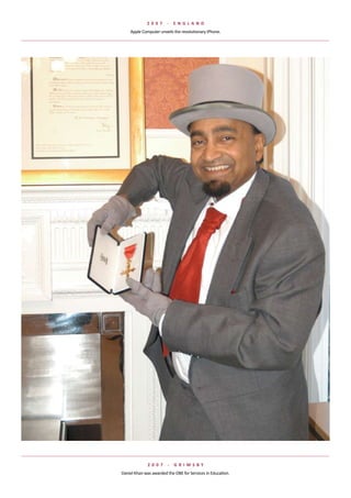 2 007      -   e NGlaND
    Apple	Computer	unveils	the	revolutionary	iPhone.




              2 007     -   G rIMsBy
Daniel	Khan	was	awarded	the	OBE	for	Services	in	Education.
 