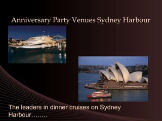 Anniversary Party Venues Sydney Harbour The leaders in dinner cruises on Sydney Harbour…….. 