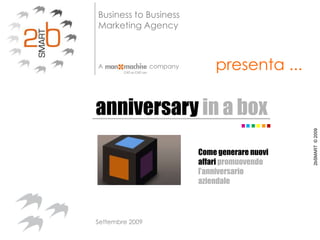 presenta ... anniversary in a box anniversary in a box Come generare nuovi affari promuovendo l’anniversario aziendale Settembre 2009 