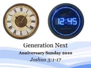 Generation Next Anniversary Sunday 2010 Joshua 3:1-17 