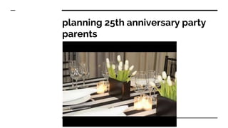 planning 25th anniversary party
parents
 