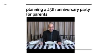 planning a 25th anniversary party
for parents
 