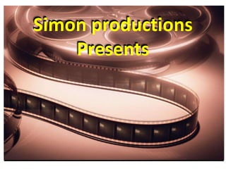 Simon productions
    Presents
 