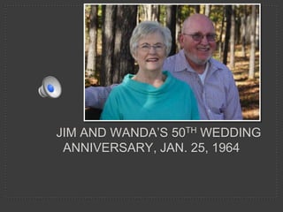JIM AND WANDA’S 50TH WEDDING
ANNIVERSARY, JAN. 25, 1964

 