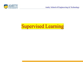 Amity School of Engineering & Technology
Supervised Learning
 