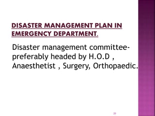 Disaster management committee-
preferably headed by H.O.D ,
Anaesthetist , Surgery, Orthopaedic.
20
 
