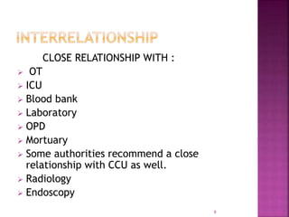 CLOSE RELATIONSHIP WITH :
 OT
 ICU
 Blood bank
 Laboratory
 OPD
 Mortuary
 Some authorities recommend a close
relationship with CCU as well.
 Radiology
 Endoscopy
9
 