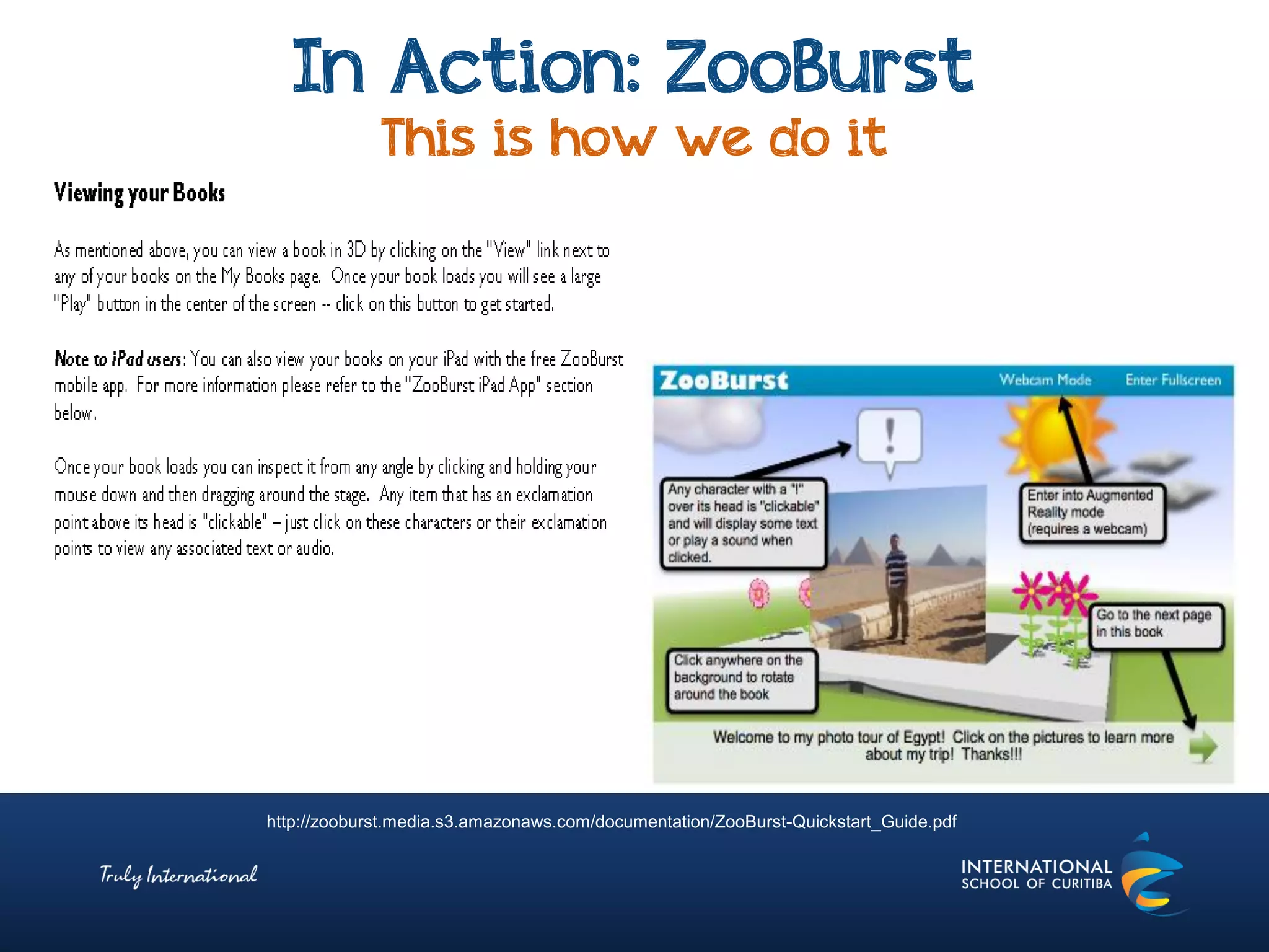 In Action: ZooBurst
This is how we do it
http://zooburst.media.s3.amazonaws.com/documentation/ZooBurst-Quickstart_Guide.pdf
 