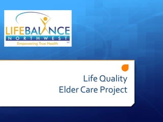 Life Quality 
Elder Care Project 
 