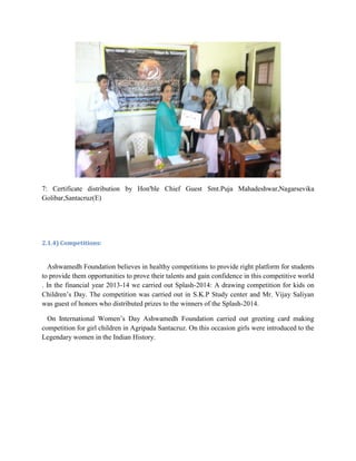 7: Certificate distribution by Hon'ble Chief Guest Smt.Puja Mahadeshwar,Nagarsevika
Golibar,Santacruz(E)
2.1.4) Competitio...