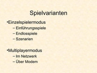 Spielvarianten Einzelspielermodus Einführungsspiele Endlosspiele Szenarien Multiplayermodus Im Netzwerk Über Modem 