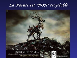 La Nature est "NON" recyclable 