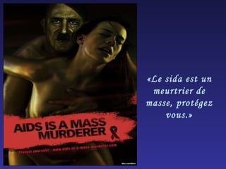«Le sida est un meurtrier de masse, protégez vous.» 