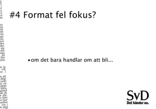 #4 Format fel fokus?




    •om det bara handlar om att bli...
 
