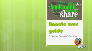 Annota user
guide
Powerful Firefox Extension
 