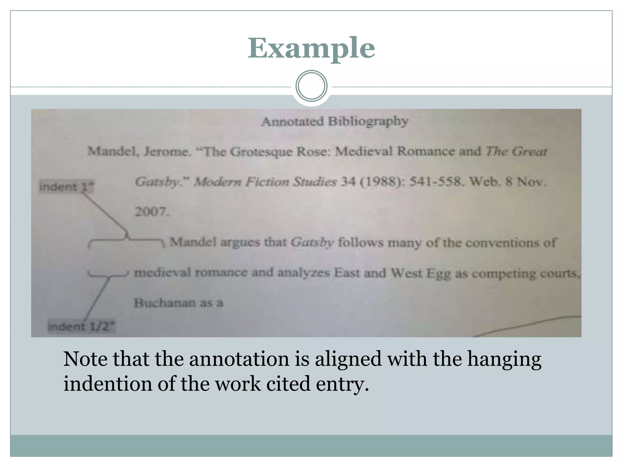 Example
Note that the annotation is aligned with the hanging
indention of the work cited entry.
 