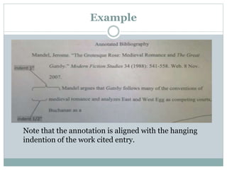 Example
Note that the annotation is aligned with the hanging
indention of the work cited entry.
 