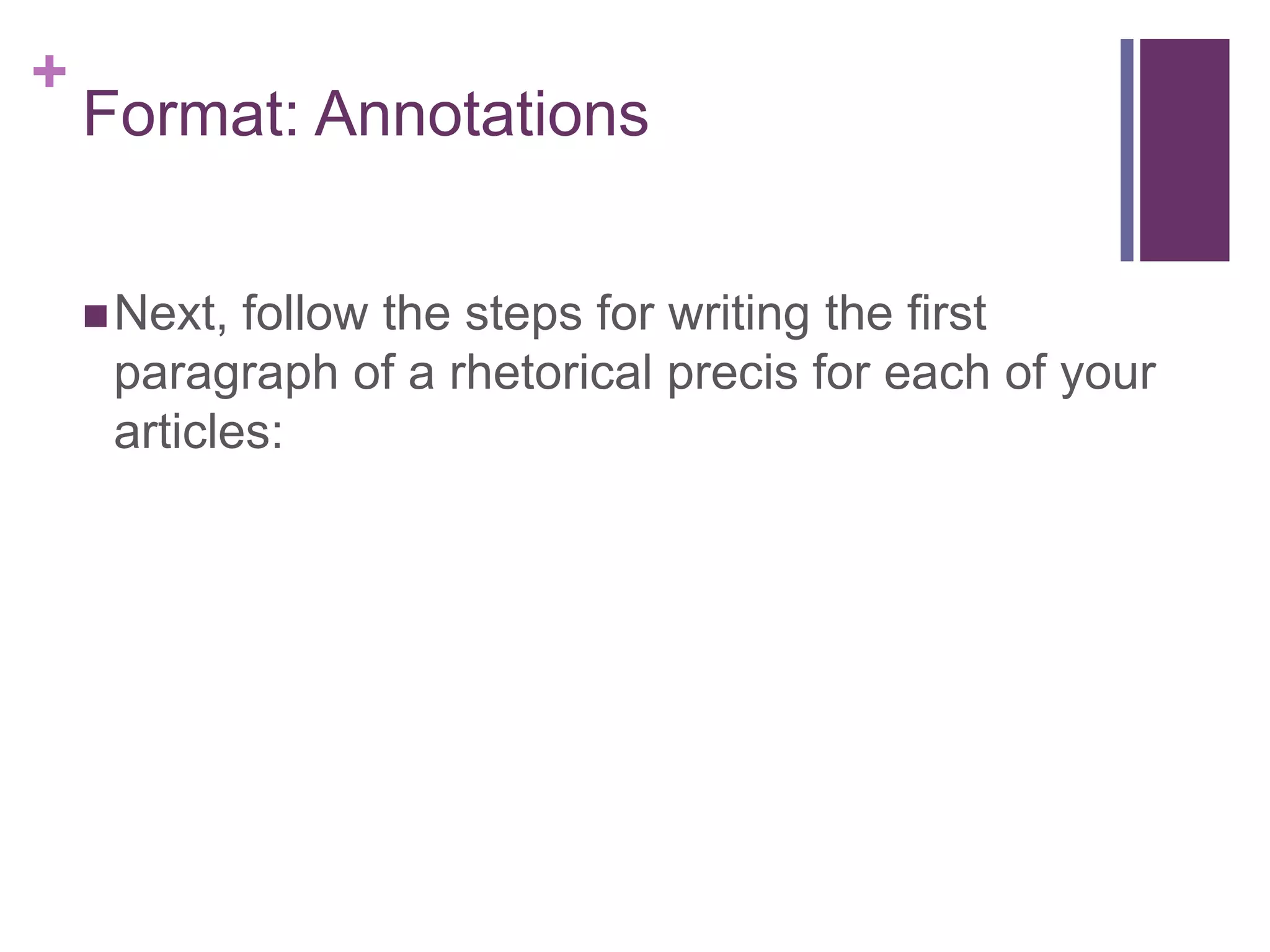 Format: AnnotationsNext, follow the steps for writing the first paragraph of a rhetorical precis for each of your articles: