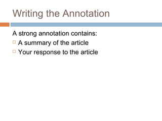 Writing the Annotation
A strong annotation contains:
 A summary of the article
 Your response to the article
 