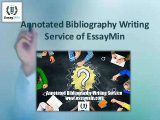 Annotated Bibliography Writing
Service of EssayMin
 