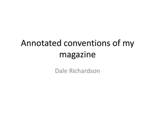 Annotated conventions of my
magazine
Dale Richardson

 