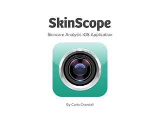 SkinScope
Skincare Analysis iOS Application

By Carla Crandall

 
