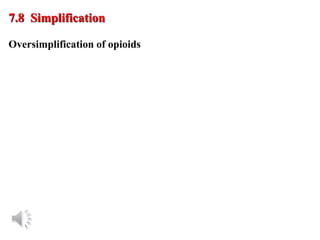 © Oxford University Press, 2013
Oversimplification of opioids
7.8 Simplification
 