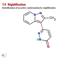 © Oxford University Press, 2013
7.9 Rigidification
Identification of an active conformation by rigidification
N
N
CH
N
HN
O
3
 