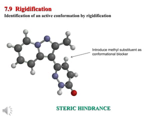 © Oxford University Press, 2013
STERIC HINDRANCE
7.9 Rigidification
Identification of an active conformation by rigidification
Introduce methyl substituent as
conformational blocker
 