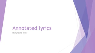 Annotated lyrics
Harry Rooke-Kelly
 