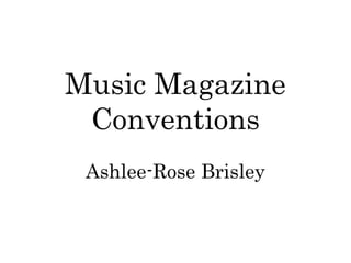 Music Magazine
 Conventions
 Ashlee-Rose Brisley
 