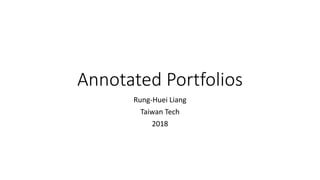 Annotated Portfolios
Rung-Huei Liang
Taiwan Tech
2018
 