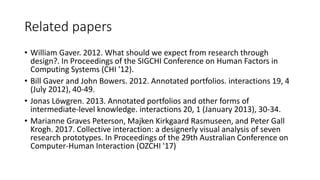 Related papers
• William Gaver. 2012. What should we expect from research through
design?. In Proceedings of the SIGCHI Co...