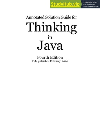 Annotated Solution Guide for
Thinking
in
Java
Fourth Edition
TIJ4 published February, 2006
 