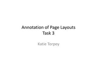 Katie Torpey
Annotation of Page Layouts
Task 3
 