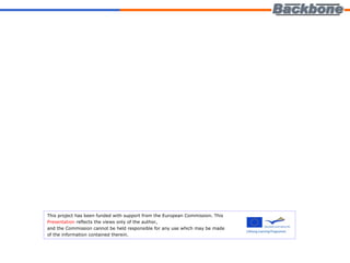 This project has been funded with support from the European Commission. This  Presentation  reflects the views only of the author,  and the Commission cannot be held responsible for any use which may be made  of the information contained therein. 