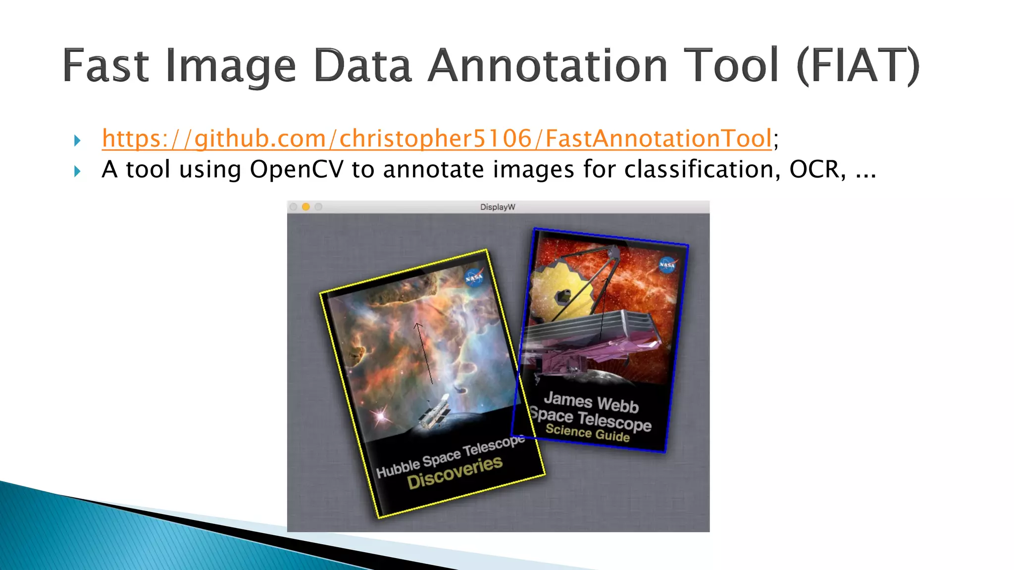 } https://github.com/christopher5106/FastAnnotationTool;
} A tool using OpenCV to annotate images for classification, OCR, ...
 