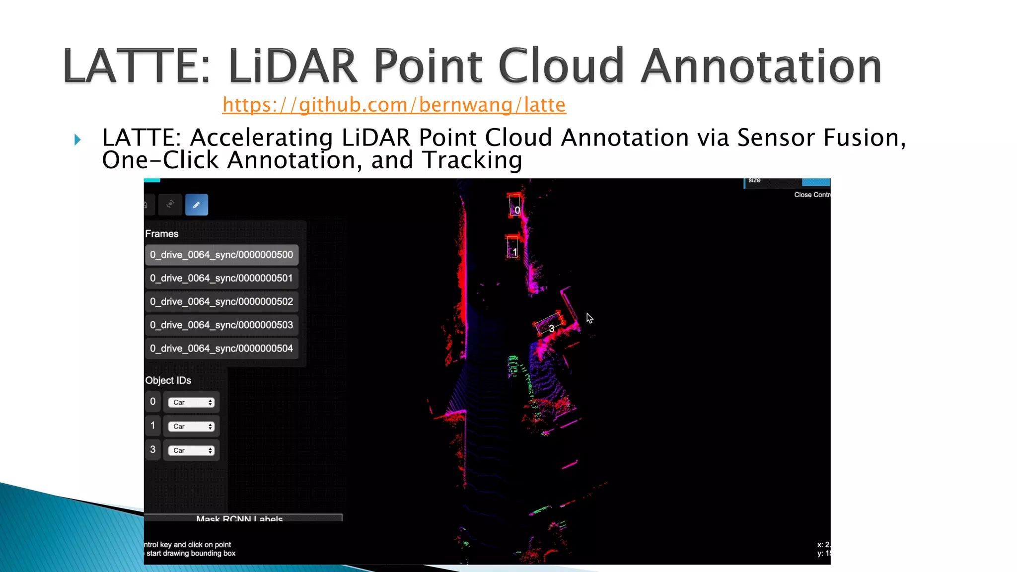} LATTE: Accelerating LiDAR Point Cloud Annotation via Sensor Fusion,
One-Click Annotation, and Tracking
https://github.com/bernwang/latte
 