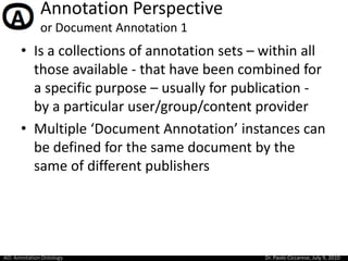 Annotation Perspective or Document Annotation 1<br />Is a collections of annotation sets – within all those available - th...