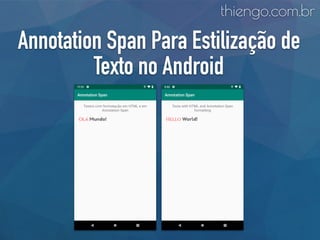 Annotation Span Para Estilização de
Texto no Android
thiengo.com.br
 