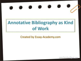 Annotative Bibliography as Kind
of Work
Created by Essay-Academy.com
 