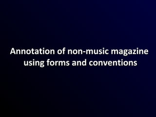 Annotation of non-music magazineAnnotation of non-music magazine
using forms and conventionsusing forms and conventions
 