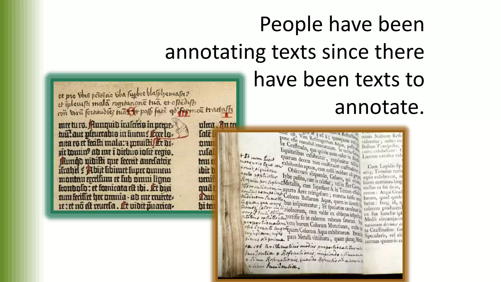 People have been
annotating texts since there
have been texts to
annotate.