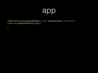 app
@MethodAnnotation(parameterName = "input", parameterValue = "inputValue") 
public void stringContact(String input) { 
 
}
 