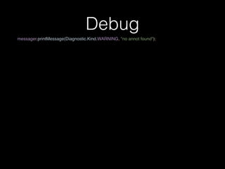 Debug
messager.printMessage(Diagnostic.Kind.WARNING, "no annot found");
 