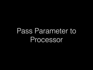 Pass Parameter to
Processor
 