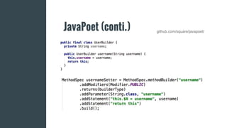 JavaPoet (conti.) github.com/square/javapoet/
 